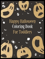 Happy Halloween Coloring Book for Toddlers: An Activity and Learning Book for Toddlers through Fun and Excitement. 1701073560 Book Cover