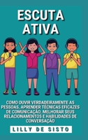 Escuta Ativa: Ouvir as pessoas, aprender técnicas de comunicação e melhorar a conversação B0BX1Z3B8Q Book Cover
