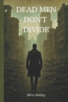 Dead Men Don’t Divide: The Power of One Buries the Rest B0FJL76MYB Book Cover