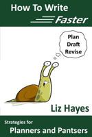 How To Write Faster: Strategies for Planners and Pantsers 1507729057 Book Cover