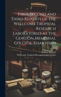 First, Second and Third Reports of the Wellcome Tropical Research Laboratories at the Gordon Memorial College, Khartoum 1020300701 Book Cover