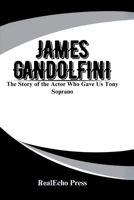 JAMES GANDOLFINI: The Story of the Actor Who Gave Us Tony Soprano B0FDFRYW8G Book Cover
