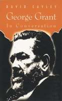 George Grant in Conversation (In Conversation series) (In Conversation series) 0887845533 Book Cover
