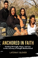 Anchored in Faith: A Single Mother's Journey 1648735258 Book Cover