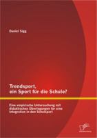 Trendsport, Ein Sport Fur Die Schule? Eine Empirische Untersuchung Mit Didaktischen Uberlegungen Fur Eine Integration in Den Schulsport 3842893310 Book Cover