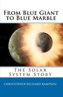 From Blue Giant to Blue Marble: The Solar System Story 144956769X Book Cover