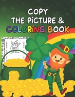 Copy The Picture & Coloring Book: St. Patrick's Copy The Picture Coloring & Activity Book For Kids Ages 4-8, 5-7, 4-6 Years Old B09TDSCBQG Book Cover