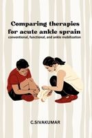 Comparing Therapies for Acute Ankle Sprain Conventional Functional and Ankle Mobilization 2830486129 Book Cover