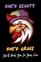 She's Beauty She's Grace She'll Peck You In Your Face: Funny Chicken Lined Notebook, Gift For Chicken Lover (120 blank lined white pages 6 x 9) 1650593198 Book Cover