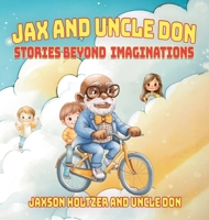 Jax and Uncle Don : Stories and Beyond Imaginations 1967632359 Book Cover