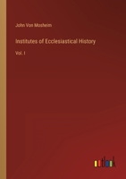 Institutes of Ecclesiastical History: Vol. I 3368138189 Book Cover