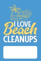 I Love Beach Clean Ups: Blank Lined Journal for Environmentalists Conservationists concerned about Protecting the Environment and Ocean Wildlife 1679662708 Book Cover