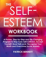The Self-Esteem Workbook: A Proven, Step-by-Step and Life-Changing Program to Stop Toxic Self-Criticism, Accept Yourself, Boost Self-Love, Recognize Your Worth and Overcome Social Anxiety 1674668864 Book Cover