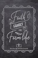 Faith Family And Farm Life: Your Inspirational Christian Faith Gratitude Diary Notebook To Record, Remember, Reflect and To Achieve Total Happiness - Beautiful Chalk Design Modern Calligraphy and Lett 1080463607 Book Cover