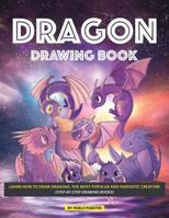 Dragon Drawing Book: Learn How to Draw Dragons, the Most Popular and Fantastic Creature 1717780342 Book Cover