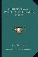 Hertzian Wave Wireless Telegraphy (1903) 1376678950 Book Cover