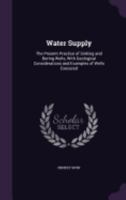 Water Supply: the Present Practice of Sinking and Boring Wells (illustrated): With Geological Considerations and Examples of Wells Executed 114498145X Book Cover