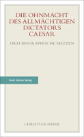 Die Ohnmacht Des Allmachtigen Dictators Caesar: Drei Biographische Skizzen 3515092145 Book Cover