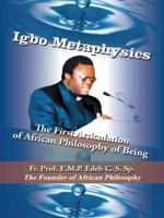 IGBO METAPHYSICS: The First Articulation of African Philosophy of Being 1496918983 Book Cover