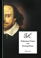 The Shakespeare Project and Ensuing Essays 1443871591 Book Cover