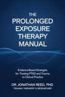 The Prolonged Exposure Therapy Manual: Evidence-Based Strategies for Treating PTSD and Trauma in Clinical Practice B0DV4LXKTZ Book Cover