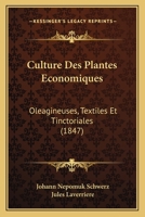 Culture Des Plantes Economiques: Oleagineuses, Textiles Et Tinctoriales (1847) 1160846545 Book Cover