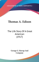 Thomas A. Edison: The Life Story Of A Great American 0548830460 Book Cover