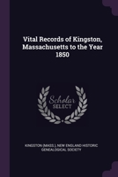 Vital Records of Kingston, Massachusetts to the Year 1850 1378275594 Book Cover