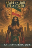 Heart Of A Lion, Eye Of A Tiger: The Black Rocky Balboa Story B0G4G536W7 Book Cover