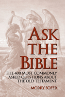 Ask the Bible: The 400 Most Commonly Asked Questions about the Old Testament 1887563873 Book Cover