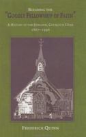 Building The Goodly Fellowship Of Faith: A History of the Episcopal Church in Utah, 1867-1996 0874215935 Book Cover