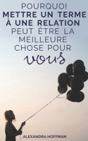 Pourquoi mettre un terme à une relation peut être la meilleure chose pour vous (French Edition) 1698152469 Book Cover