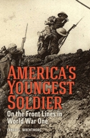 America's Youngest Soldier: On the Front Lines in World war One 1088144764 Book Cover