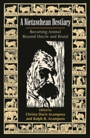 A Nietzschean Bestiary: Becoming Animal Beyond Docile and Brutal 0742514277 Book Cover