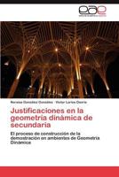 Justificaciones en la geometría dinámica de secundaria: El proceso de construcción de la demostración en ambientes de Geometría Dinámica 3659040126 Book Cover