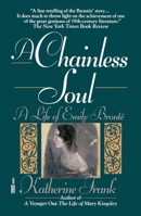A Chainless Soul: A Life of Emily Bronte 0449906612 Book Cover