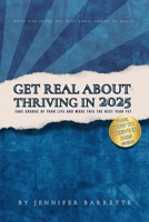 GET REAL ABOUT THRIVING IN 2025: The ultimate guide for anyone ready to take control, let go of distractions, and live their best best life in 2025. B0DPHS3J6M Book Cover