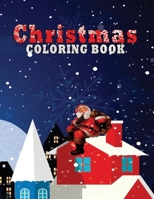 Christmas Coloring Book: A Coloring Book With Christmas Trees, Santa Claus, Reindeer, Snowman, and More .. / Over Than 50 Fun, Easy, and Relaxing Designs / Adults & Kids B08KWVKPNY Book Cover