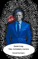 Daniel Craig: Vida, Curiosidad y Carrera: El homenaje oficial al hombre detrás del icónico James Bond (Spanish Edition) B0DPC7RRNN Book Cover