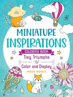 Miniature Inspirations: Tiny Triumphs to Color and Display 1250373387 Book Cover