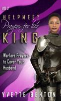 Helpmeet Prayers for Her King: Warfare Prayers to Cover Your Husband Vol. 3 1734633549 Book Cover