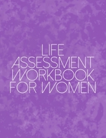 Life Assessment Workbook For Women: A Guided Journal For Self Discovery And Exploration Towards Happiness And Inner Peace 1693868180 Book Cover