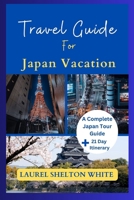 Travel Guide For A Japan Vacation: The Complete Japan Tour Guide B0CHLC7S89 Book Cover