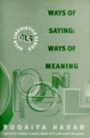 Ways of Saying: Ways of Meaning Selected Papers of Ruqaiya Hasan (Open Linguistics Series) 1474246869 Book Cover