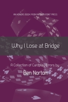 Why I Lose at Bridge: A Collection of Cardplay Errors 1771402563 Book Cover