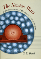 The Newton Wars and the Beginning of the French Enlightenment 0226749452 Book Cover
