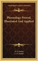 Phrenology Proved, Illustrated and Applied 1179498313 Book Cover