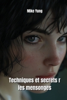Techniques et secrets r les mensonges (French Edition) B0DTV6N51R Book Cover