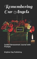 Remembering Our Angels: Guided Bereavement Journal with Prompts 1661686192 Book Cover