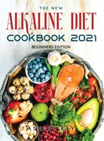 The New Alkaline Diet Cookbook 2021: Beginners Edition 9878021505 Book Cover